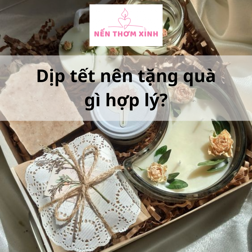 Dịp tết nên tặng quà gì hợp lý?