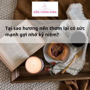 Tại sao hương nến thơm lại có sưc mạnh gợi nhớ kỷ niệm