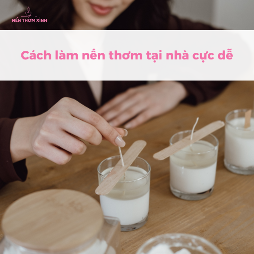 Cách làm nến thơm tại nhà cực dễ